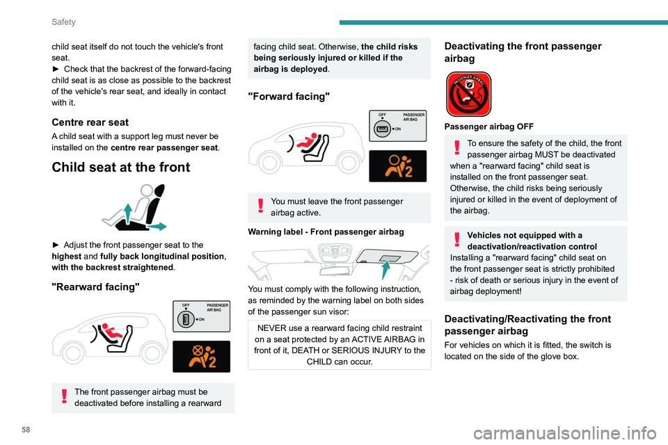 Peugeot Landtrek 2021 Owners Guide 58
Safety
child seat itself do not touch the vehicle's front 
seat.
► 
Check that the backrest of the forward-facing 
child seat is as close as possible to the backrest 
of the vehicle's rea