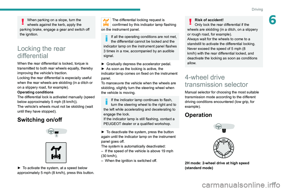 Peugeot Landtrek 2021 Repair Manual 67
Driving
6When parking on a slope, turn the
wheels against the kerb, apply the
parking brake, engage a gear and switch off
the ignition.
Locking the rear
differential
When the rear differential Peugeot Landtrek 2021 Repair Manual 67
Driving
6When parking on a slope, turn the
wheels against the kerb, apply the
parking brake, engage a gear and switch off
the ignition.
Locking the rear
differential
When the rear differential