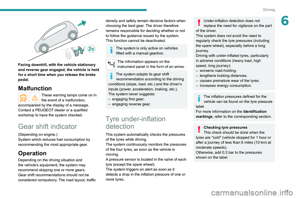 Peugeot Landtrek 2021 Owners Guide 73
Driving
6
 
Facing downhill, with the vehicle stationary 
and reverse gear engaged, the vehicle is held 
for a short time when you release the brake 
pedal.
Malfunction
These warning lamps come on 