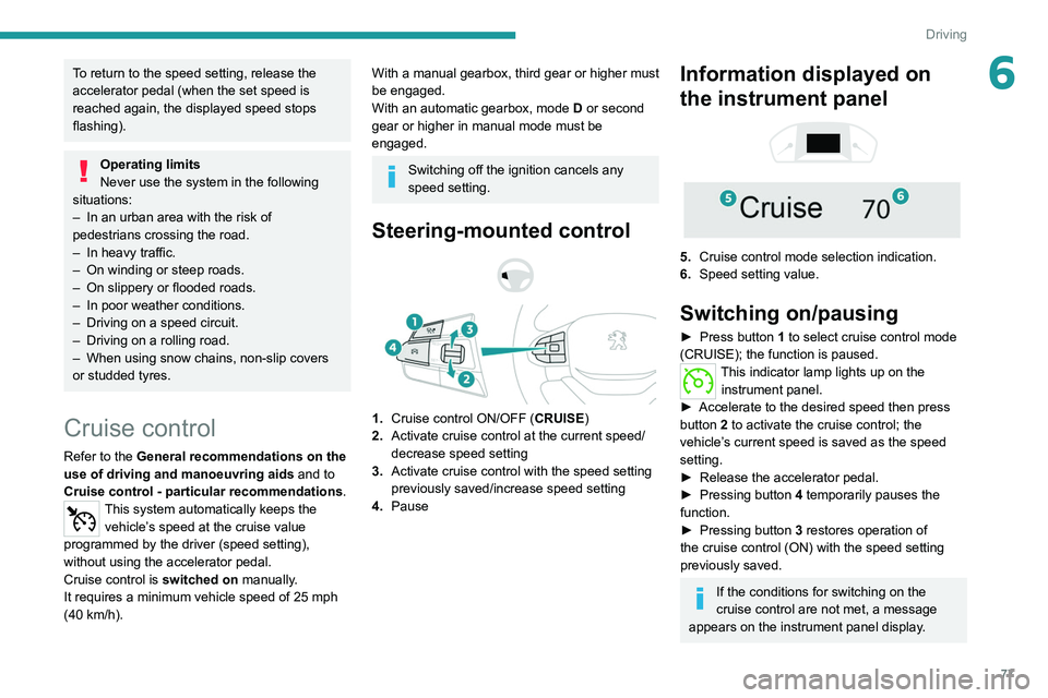Peugeot Landtrek 2021 Manual PDF 77
Driving
6To return to the speed setting, release the
accelerator pedal (when the set speed is
reached again, the displayed speed stops
flashing).
Operating limits
Never use the system in the fol Peugeot Landtrek 2021 Manual PDF 77
Driving
6To return to the speed setting, release the
accelerator pedal (when the set speed is
reached again, the displayed speed stops
flashing).
Operating limits
Never use the system in the fol