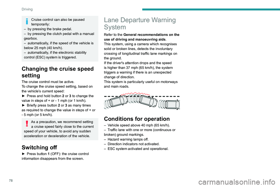 Peugeot Landtrek 2021 Owners Guide 78
Driving
Driving situations and related alerts
The table below describes the alerts displayed in different driving situations.
These alerts are not displayed sequentially.Function status SymbolDispl