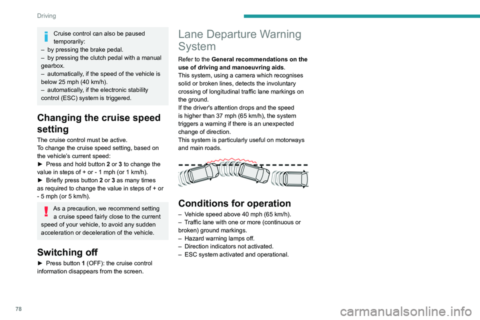 Peugeot Landtrek 2021 Manual PDF 78
Driving
Driving situations and related alerts
The table below describes the alerts displayed in different driving situations.
These alerts are not displayed sequentially.Function status SymbolDispl Peugeot Landtrek 2021 Manual PDF 78
Driving
Driving situations and related alerts
The table below describes the alerts displayed in different driving situations.
These alerts are not displayed sequentially.Function status SymbolDispl