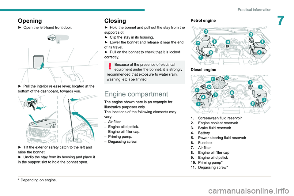 Peugeot Landtrek 2021 Owners Manual 91
Practical information
7Opening
► Open the left-hand front door.
► Pull the interior release lever , located at the
bottom of the dashboard, towards you.
► Tilt the exterior safety Peugeot Landtrek 2021 Owners Manual 91
Practical information
7Opening
► Open the left-hand front door.
► Pull the interior release lever , located at the
bottom of the dashboard, towards you.
► Tilt the exterior safety