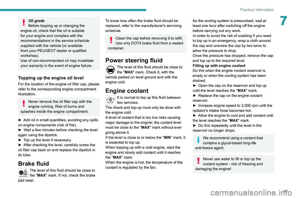 Peugeot Landtrek 2021  Owners Manual 93
Practical information
7Oil grade
Before topping up or changing the 
engine oil, check that the oil is suitable 
for your engine and complies with the 
recommendations in the service schedule 
suppl