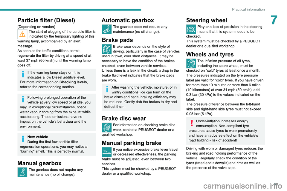 Peugeot Landtrek 2021  Owners Manual 95
Practical information
7Particle filter (Diesel)
(Depending on version)The start of clogging of the particle filter is indicated by the temporary lighting of this 
warning lamp, accompanied by an al