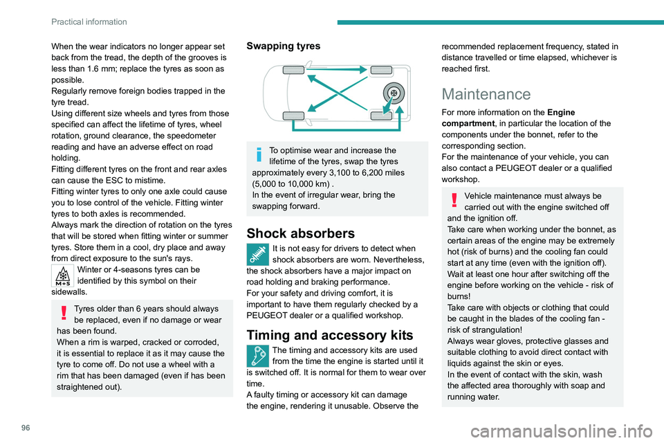 Peugeot Landtrek 2021  Owners Manual 96
Practical information
When the wear indicators no longer appear set 
back from the tread, the depth of the grooves is 
less than 1.6 mm; replace the tyres as soon as 
possible.
Regularly remove for