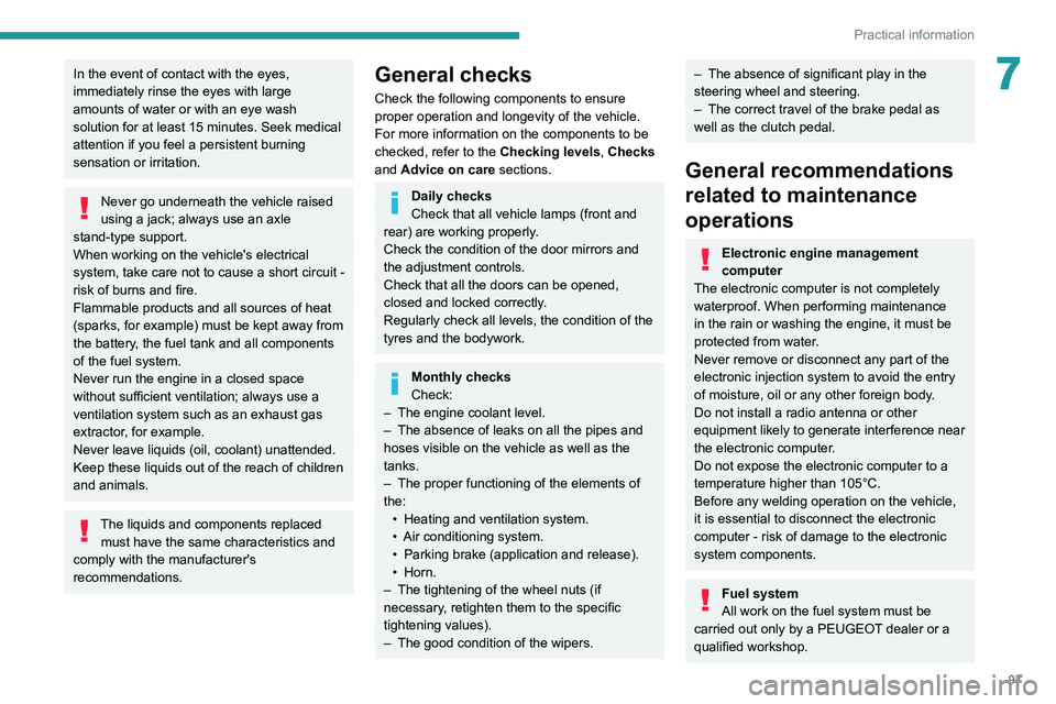 Peugeot Landtrek 2021  Owners Manual 97
Practical information
7In the event of contact with the eyes, 
immediately rinse the eyes with large 
amounts of water or with an eye wash 
solution for at least 15 minutes. Seek medical 
attention