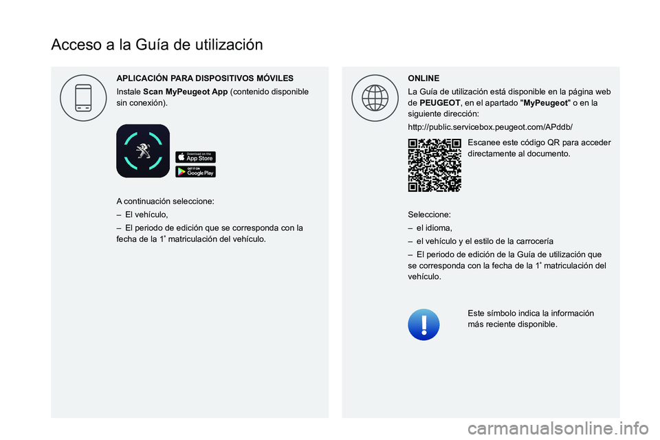 Peugeot Landtrek 2021 Manual del propietario (in Spanish)
Acceso a la Guía de utilización
APLICACI\323N P
Instale Scan (contenido disponible
sin conexión). ONLINE
La Guía de utilización está disponible en la pág Peugeot Landtrek 2021 Manual del propietario (in Spanish)
Acceso a la Guía de utilización
APLICACI\323N P
Instale Scan (contenido disponible
sin conexión). ONLINE
La Guía de utilización está disponible en la pág