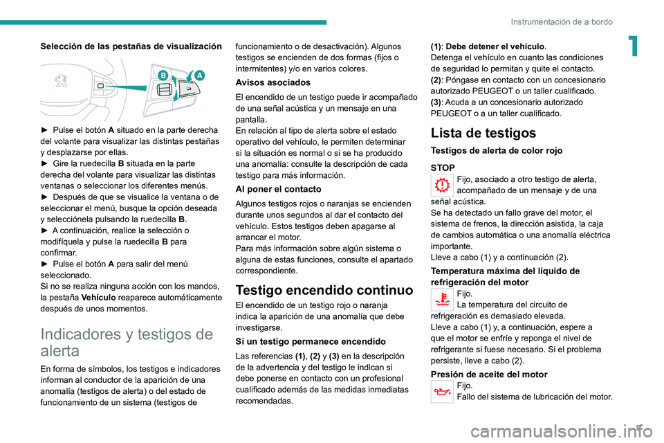 Peugeot Landtrek 2021 Manual del propietario (in Spanish) 9
Instrumentación de a bordo
1Selección de las pestañas de visualización
► Pulse el botón A situado en la parte derecha
del volante para visualizar las distintas pestañas
y desplazarse p Peugeot Landtrek 2021 Manual del propietario (in Spanish) 9
Instrumentación de a bordo
1Selección de las pestañas de visualización
► Pulse el botón A situado en la parte derecha
del volante para visualizar las distintas pestañas
y desplazarse p