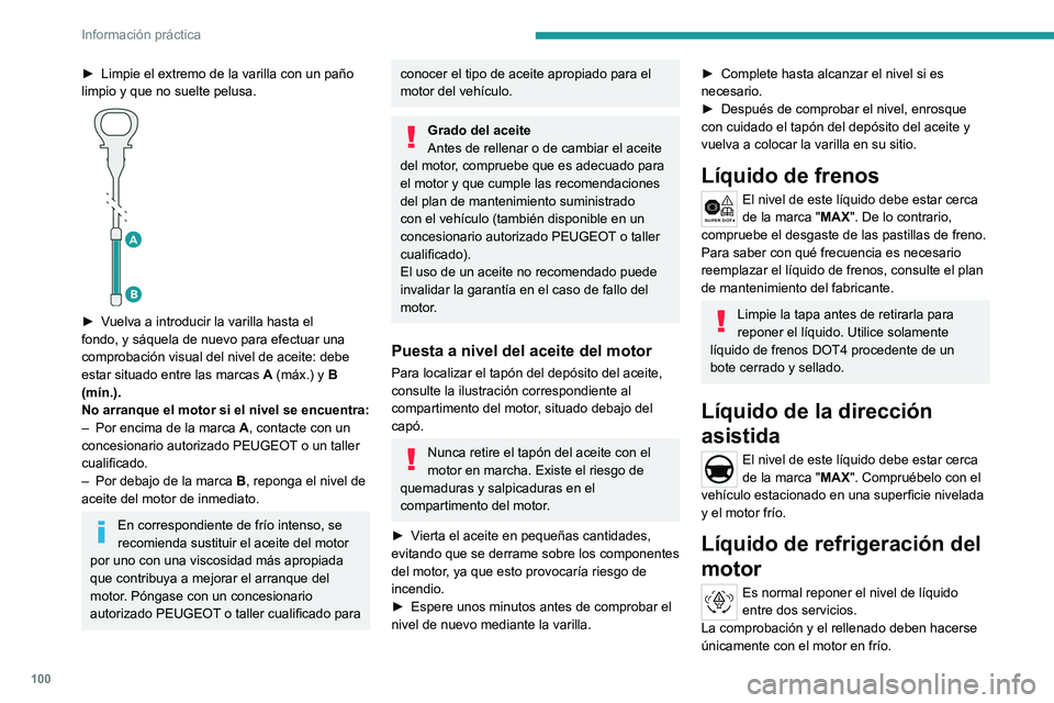 Peugeot Landtrek 2021 Manual del propietario (in Spanish) 100
Información práctica
► Limpie el extremo de la varilla con un paño
limpio y que no suelte pelusa.
► Vuelva a introducir la varilla hasta el
fondo, y sáquela de nuevo para efectuar un Peugeot Landtrek 2021 Manual del propietario (in Spanish) 100
Información práctica
► Limpie el extremo de la varilla con un paño
limpio y que no suelte pelusa.
► Vuelva a introducir la varilla hasta el
fondo, y sáquela de nuevo para efectuar un