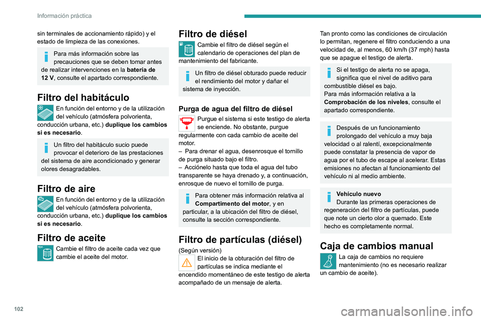 Peugeot Landtrek 2021 Manual del propietario (in Spanish) 102
Información práctica
sin terminales de accionamiento rápido) y el
estado de limpieza de las conexiones.
Para más información sobre las
precauciones que se deben tomar antes
de realizar int Peugeot Landtrek 2021 Manual del propietario (in Spanish) 102
Información práctica
sin terminales de accionamiento rápido) y el
estado de limpieza de las conexiones.
Para más información sobre las
precauciones que se deben tomar antes
de realizar int