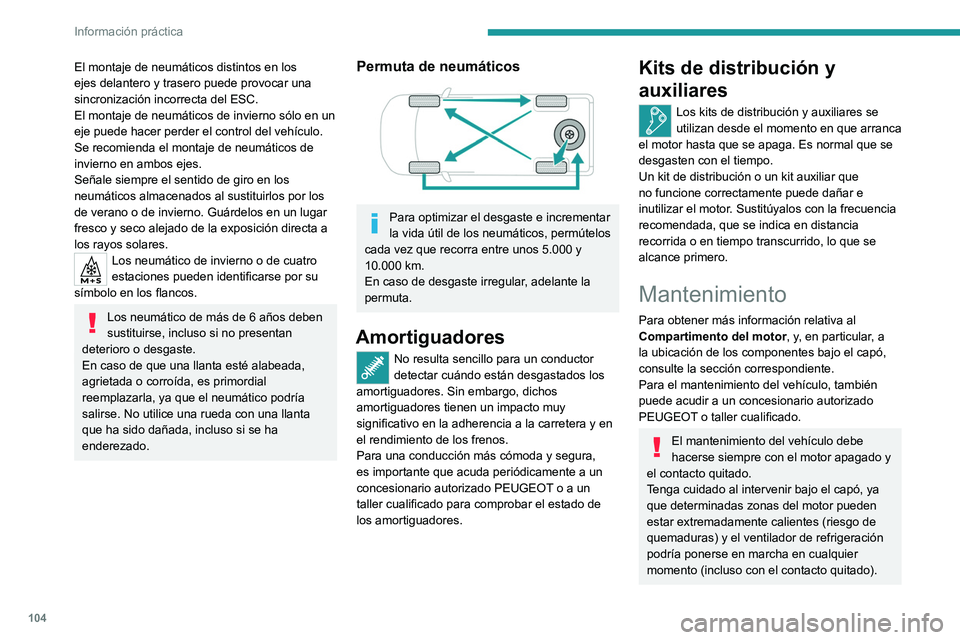 Peugeot Landtrek 2021 Manual del propietario (in Spanish) 104
Información práctica
El montaje de neumáticos distintos en los
ejes delantero y trasero puede provocar una
sincronización incorrecta del ESC.
El montaje de neumáticos de invierno sólo en u Peugeot Landtrek 2021 Manual del propietario (in Spanish) 104
Información práctica
El montaje de neumáticos distintos en los
ejes delantero y trasero puede provocar una
sincronización incorrecta del ESC.
El montaje de neumáticos de invierno sólo en u