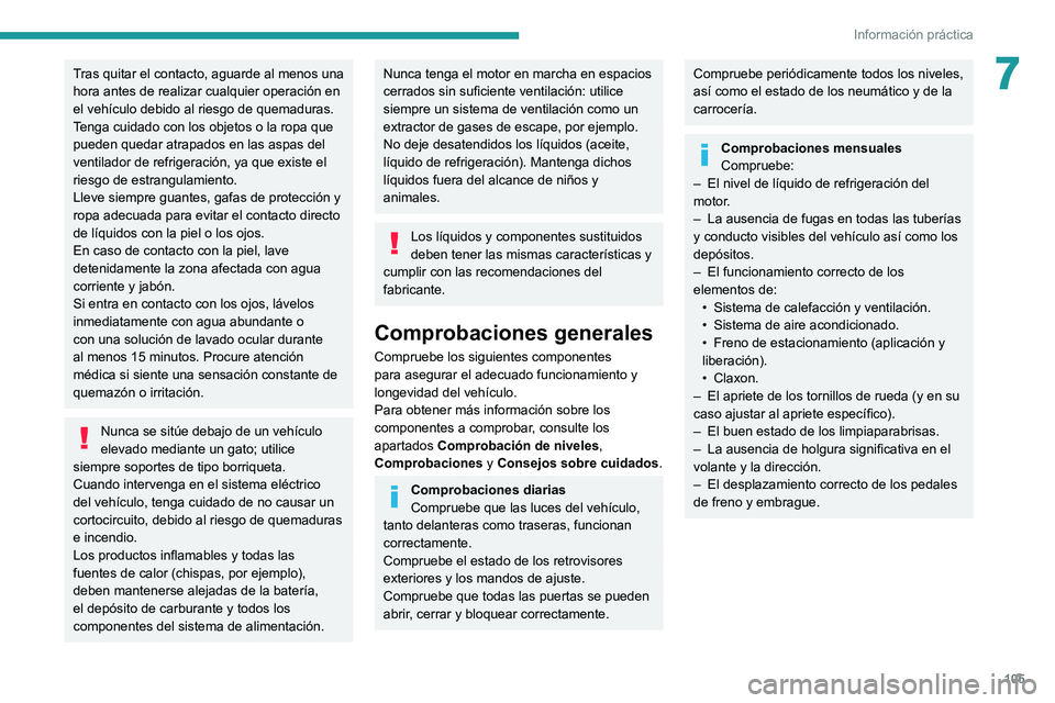Peugeot Landtrek 2021 Manual del propietario (in Spanish) 105
Información práctica
7Tras quitar el contacto, aguarde al menos una
hora antes de realizar cualquier operación en
el vehículo debido al riesgo de quemaduras.
Tenga cuidado con los objetos o Peugeot Landtrek 2021 Manual del propietario (in Spanish) 105
Información práctica
7Tras quitar el contacto, aguarde al menos una
hora antes de realizar cualquier operación en
el vehículo debido al riesgo de quemaduras.
Tenga cuidado con los objetos o