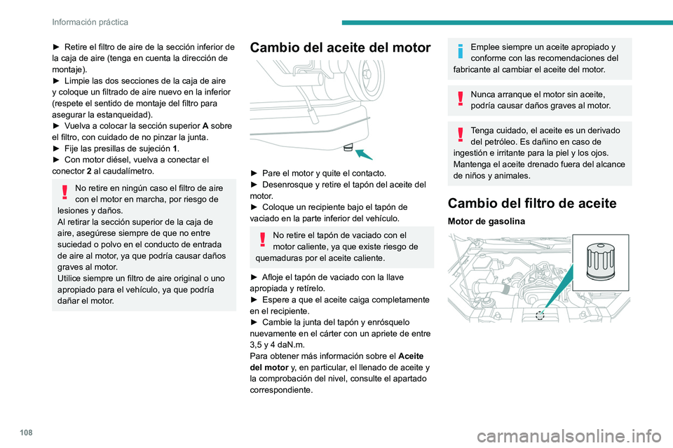 Peugeot Landtrek 2021 Manual del propietario (in Spanish) 108
Información práctica
► Retire el filtro de aire de la sección inferior de
la caja de aire (tenga en cuenta la dirección de
montaje).
►
Limpie las dos secciones de la caja de aire
y co Peugeot Landtrek 2021 Manual del propietario (in Spanish) 108
Información práctica
► Retire el filtro de aire de la sección inferior de
la caja de aire (tenga en cuenta la dirección de
montaje).
►
Limpie las dos secciones de la caja de aire
y co