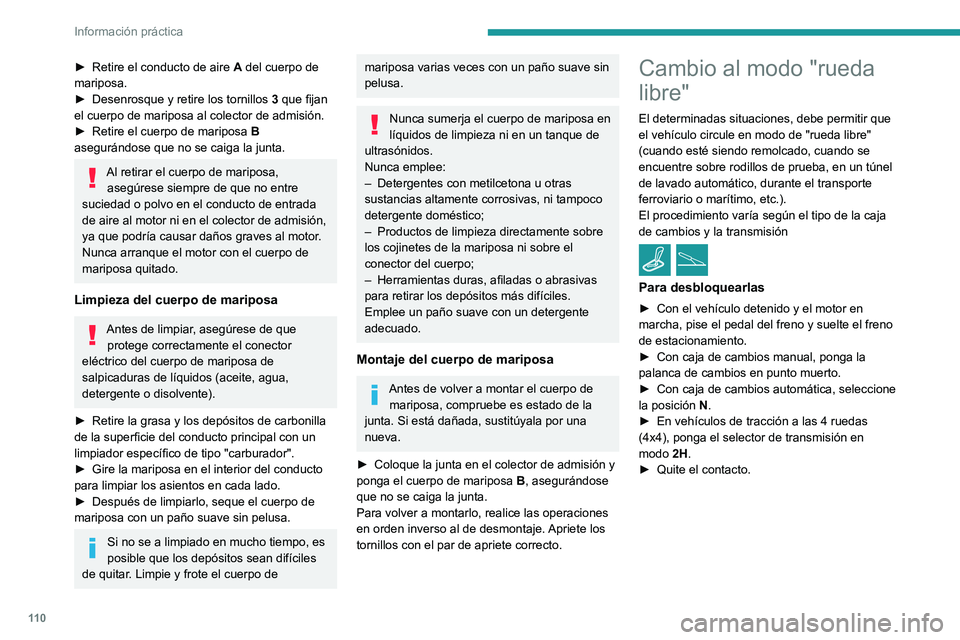 Peugeot Landtrek 2021 Manual del propietario (in Spanish) 11 0
Información práctica
► Retire el conducto de aire A del cuerpo de
mariposa.
►
Desenrosque y retire los tornillos 3
que fijan
el cuerpo de mariposa al colector de admisión.
►
Re Peugeot Landtrek 2021 Manual del propietario (in Spanish) 11 0
Información práctica
► Retire el conducto de aire A del cuerpo de
mariposa.
►
Desenrosque y retire los tornillos 3
que fijan
el cuerpo de mariposa al colector de admisión.
►
Re