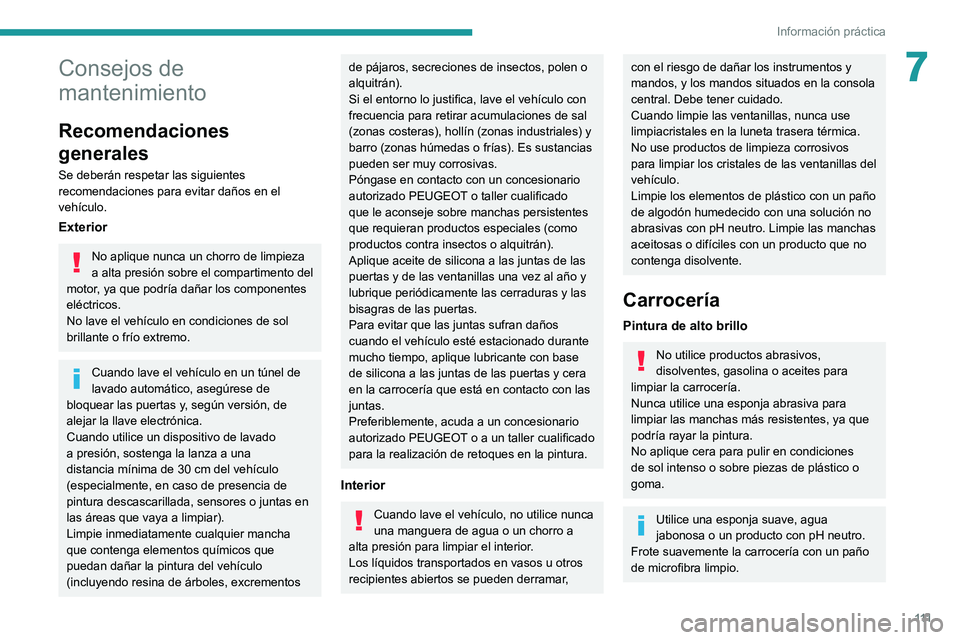 Peugeot Landtrek 2021 Manual del propietario (in Spanish) 111
Información práctica
7Consejos de
mantenimiento
Recomendaciones
generales
Se deberán respetar las siguientes
recomendaciones para evitar daños en el
vehículo.
Exterior
No aplique nunca un Peugeot Landtrek 2021 Manual del propietario (in Spanish) 111
Información práctica
7Consejos de
mantenimiento
Recomendaciones
generales
Se deberán respetar las siguientes
recomendaciones para evitar daños en el
vehículo.
Exterior
No aplique nunca un