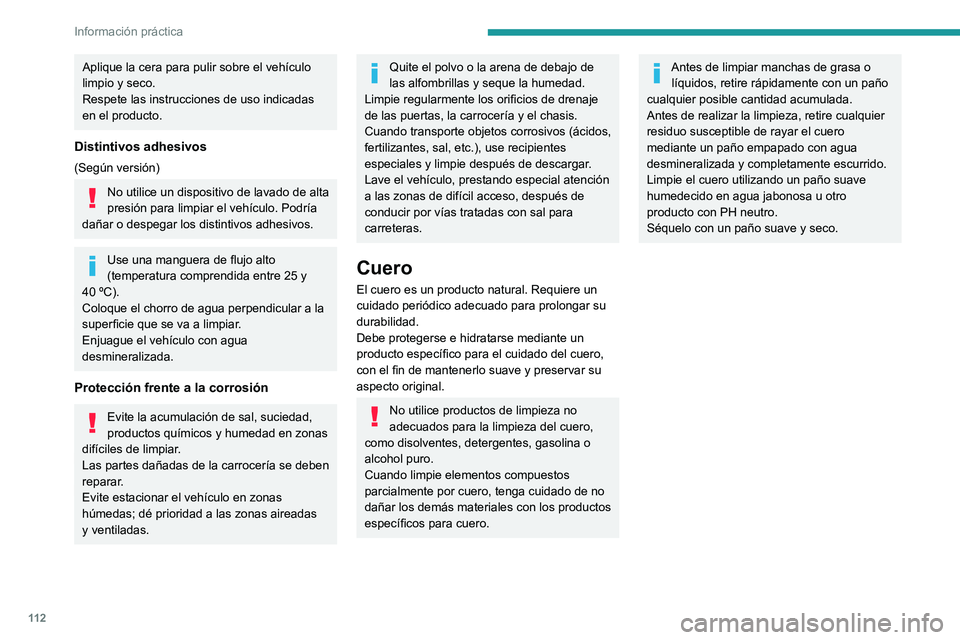 Peugeot Landtrek 2021 Manual del propietario (in Spanish) 11 2
Información práctica
Aplique la cera para pulir sobre el vehículo
limpio y seco.
Respete las instrucciones de uso indicadas
en el producto.
Distintivos adhesivos
(Según versión)
No utilice Peugeot Landtrek 2021 Manual del propietario (in Spanish) 11 2
Información práctica
Aplique la cera para pulir sobre el vehículo
limpio y seco.
Respete las instrucciones de uso indicadas
en el producto.
Distintivos adhesivos
(Según versión)
No utilice