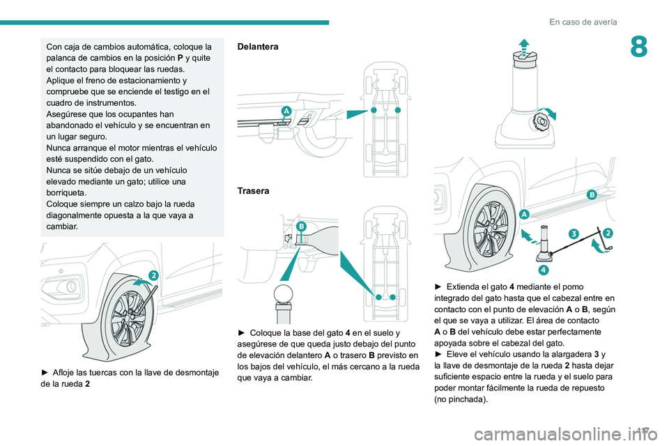 Peugeot Landtrek 2021 Manual del propietario (in Spanish) 11 7
En caso de avería
8Con caja de cambios automática, coloque la
palanca de cambios en la posición P y quite
el contacto para bloquear las ruedas.
Aplique el freno de estacionamiento y
compru Peugeot Landtrek 2021 Manual del propietario (in Spanish) 11 7
En caso de avería
8Con caja de cambios automática, coloque la
palanca de cambios en la posición P y quite
el contacto para bloquear las ruedas.
Aplique el freno de estacionamiento y
compru