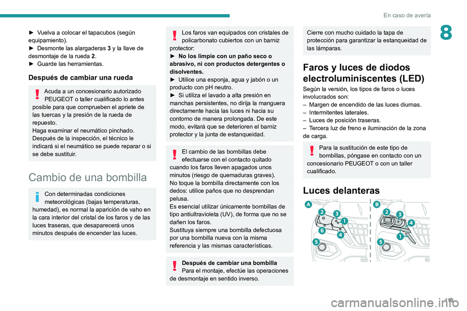 Peugeot Landtrek 2021 Manual del propietario (in Spanish) 11 9
En caso de avería
8► Vuelva a colocar el tapacubos (según
equipamiento).
►
Desmonte las alargaderas 3
y la llave de
desmontaje de la rueda 2.
►
Guarde las herramientas.
Después Peugeot Landtrek 2021 Manual del propietario (in Spanish) 11 9
En caso de avería
8► Vuelva a colocar el tapacubos (según
equipamiento).
►
Desmonte las alargaderas 3
y la llave de
desmontaje de la rueda 2.
►
Guarde las herramientas.
Después