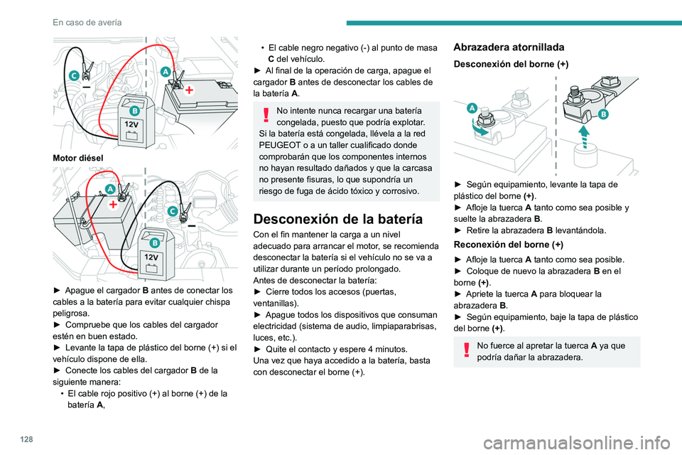 Peugeot Landtrek 2021 Manual del propietario (in Spanish) 128
En caso de avería
Tras la reconexión
Después de reconectar la batería, dé el contacto
y espere un minuto antes de arrancar el motor
para permitir que se inicialicen los sistemas
electróni Peugeot Landtrek 2021 Manual del propietario (in Spanish) 128
En caso de avería
Tras la reconexión
Después de reconectar la batería, dé el contacto
y espere un minuto antes de arrancar el motor
para permitir que se inicialicen los sistemas
electróni