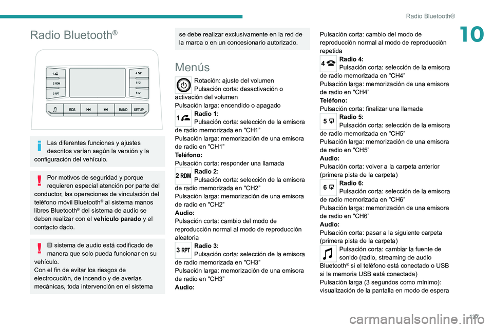 Peugeot Landtrek 2021 Manual del propietario (in Spanish) 137
Radio Bluetooth®
10Radio Bluetooth®
Las diferentes funciones y ajustes
descritos varían según la versión y la
configuración del vehículo.
Por motivos de seguridad y porque
requieren Peugeot Landtrek 2021 Manual del propietario (in Spanish) 137
Radio Bluetooth®
10Radio Bluetooth®
Las diferentes funciones y ajustes
descritos varían según la versión y la
configuración del vehículo.
Por motivos de seguridad y porque
requieren