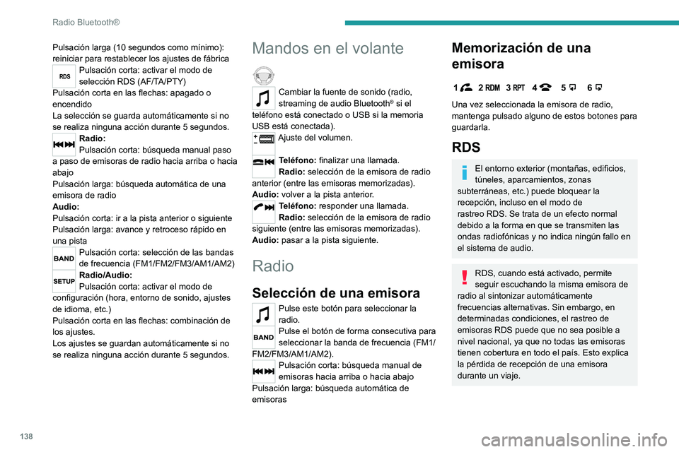 Peugeot Landtrek 2021 Manual del propietario (in Spanish) 138
Radio Bluetooth®
Procedimiento
RDSPulse este botón varias veces para
acceder al modo RDS (AF - TA - PTY).
Pulse estos botones para activar o
desactivar el modo RDS (AF - TA - PTY).
AF: cuando Peugeot Landtrek 2021 Manual del propietario (in Spanish) 138
Radio Bluetooth®
Procedimiento
RDSPulse este botón varias veces para
acceder al modo RDS (AF - TA - PTY).
Pulse estos botones para activar o
desactivar el modo RDS (AF - TA - PTY).
AF: cuando