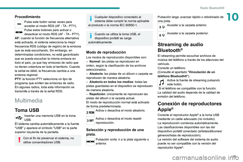 Peugeot Landtrek 2021 Manual del propietario (in Spanish) 139
Radio Bluetooth®
10Procedimiento
Pulse este botón varias veces para
acceder al modo RDS (AF - TA - PTY).
Pulse estos botones para activar o
desactivar el modo RDS (AF - TA - PTY).
AF: cuando l Peugeot Landtrek 2021 Manual del propietario (in Spanish) 139
Radio Bluetooth®
10Procedimiento
Pulse este botón varias veces para
acceder al modo RDS (AF - TA - PTY).
Pulse estos botones para activar o
desactivar el modo RDS (AF - TA - PTY).
AF: cuando l