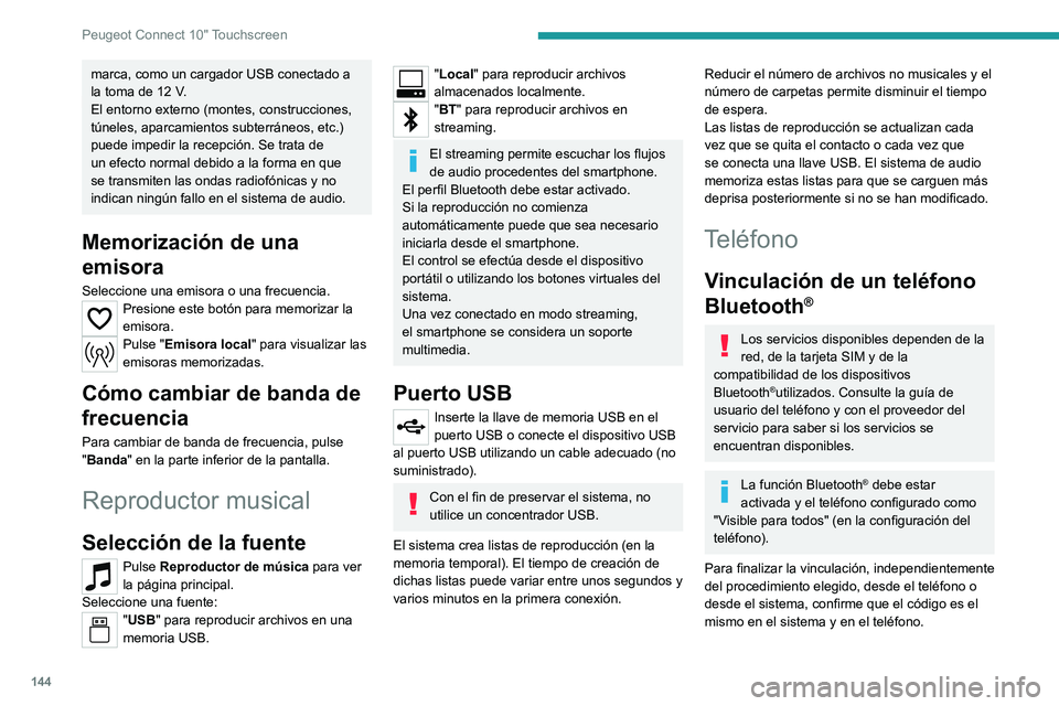 Peugeot Landtrek 2021 Manual del propietario (in Spanish) 144
Peugeot Connect 10" Touchscreen
Si el procedimiento de vinculación
fallara, le recomendamos que desactive
y vuelva a activar la función Bluetooth
® en el
teléfono.
Procedimiento desde e Peugeot Landtrek 2021 Manual del propietario (in Spanish) 144
Peugeot Connect 10" Touchscreen
Si el procedimiento de vinculación
fallara, le recomendamos que desactive
y vuelva a activar la función Bluetooth
® en el
teléfono.
Procedimiento desde e