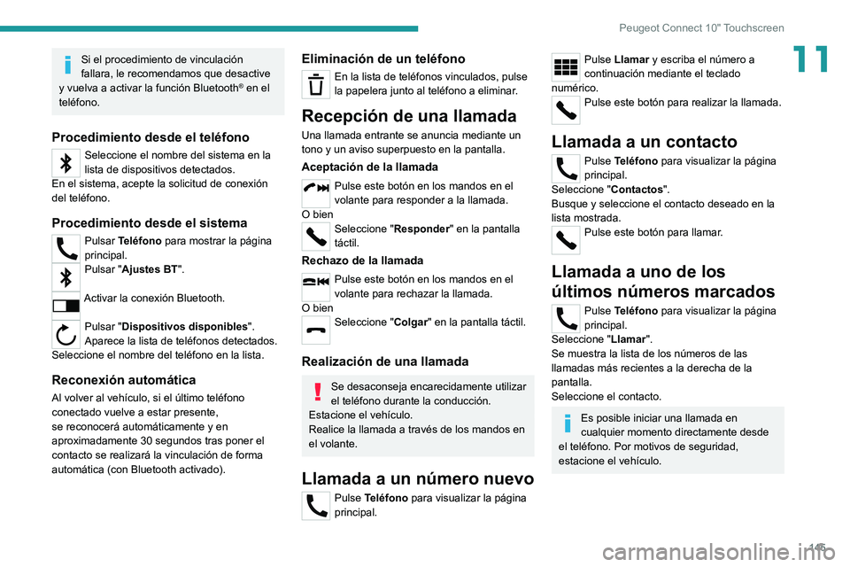 Peugeot Landtrek 2021 Manual del propietario (in Spanish) 145
Peugeot Connect 10" Touchscreen
11Si el procedimiento de vinculación
fallara, le recomendamos que desactive
y vuelva a activar la función Bluetooth
® en el
teléfono.
Procedimiento desde Peugeot Landtrek 2021 Manual del propietario (in Spanish) 145
Peugeot Connect 10" Touchscreen
11Si el procedimiento de vinculación
fallara, le recomendamos que desactive
y vuelva a activar la función Bluetooth
® en el
teléfono.
Procedimiento desde