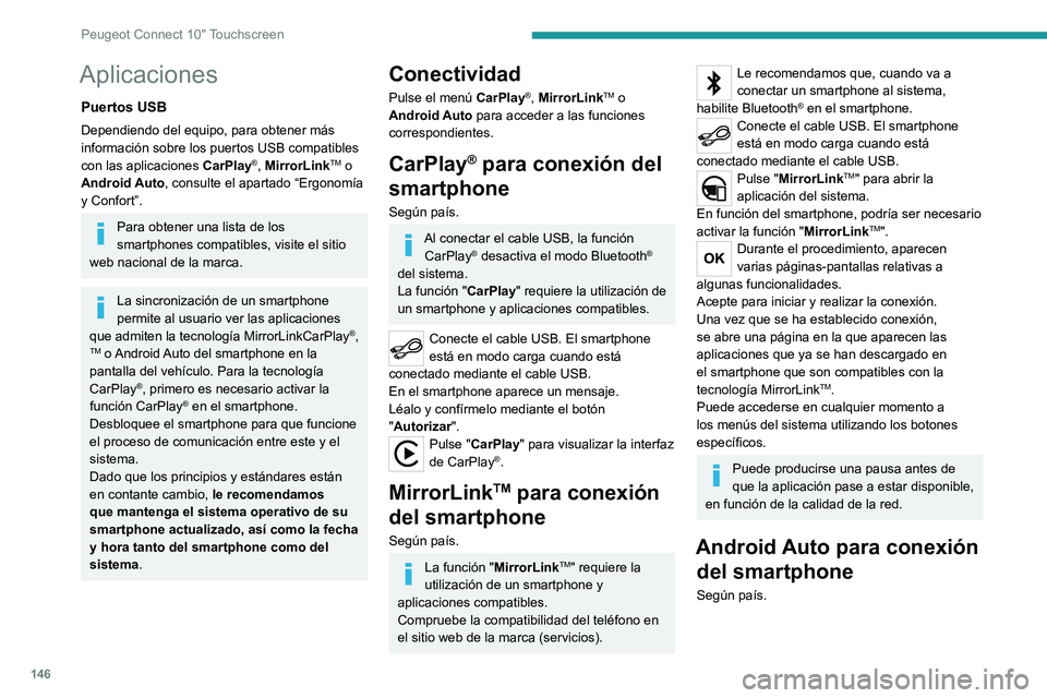 Peugeot Landtrek 2021 Manual del propietario (in Spanish) 146
Peugeot Connect 10" Touchscreen
Instale la aplicación "Android Auto" en
el smartphone a través de "Google Play".
La función " Android Auto" requiere la
utilizació Peugeot Landtrek 2021 Manual del propietario (in Spanish) 146
Peugeot Connect 10" Touchscreen
Instale la aplicación "Android Auto" en
el smartphone a través de "Google Play".
La función " Android Auto" requiere la
utilizació