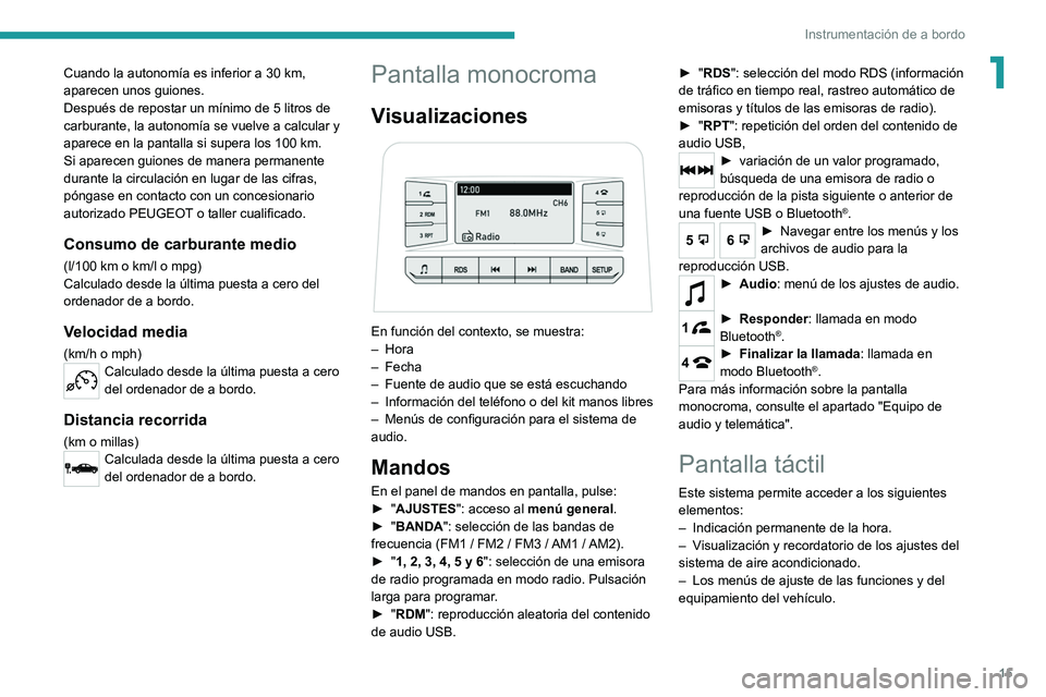 Peugeot Landtrek 2021 Manual del propietario (in Spanish) 15
Instrumentación de a bordo
1Cuando la autonomía es inferior a 30 km,
aparecen unos guiones.
Después de repostar un mínimo de 5 litros de
carburante, la autonomía se vuelve a calcular y
apar Peugeot Landtrek 2021 Manual del propietario (in Spanish) 15
Instrumentación de a bordo
1Cuando la autonomía es inferior a 30 km,
aparecen unos guiones.
Después de repostar un mínimo de 5 litros de
carburante, la autonomía se vuelve a calcular y
apar