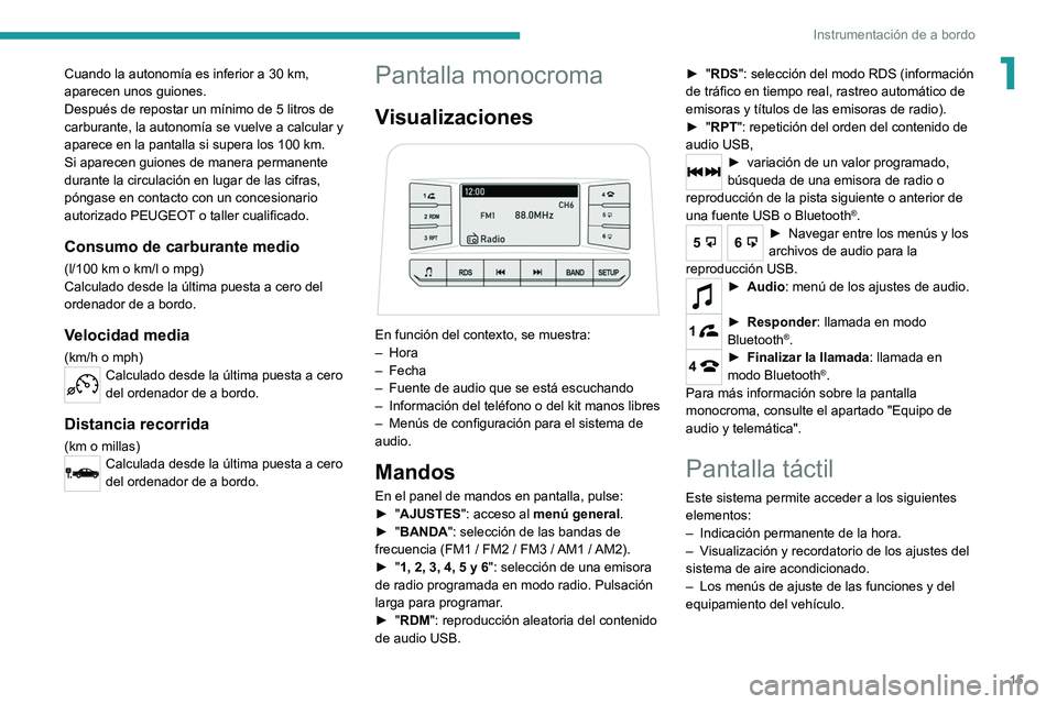 Peugeot Landtrek 2021  Manual del propietario (in Spanish) 15
Instrumentación de a bordo
1Cuando la autonomía es inferior a 30 km, 
aparecen unos guiones.
Después de repostar un mínimo de 5 litros de 
carburante, la autonomía se vuelve a calcular y 
apar