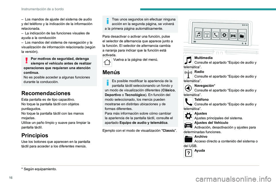 Peugeot Landtrek 2021 Manual del propietario (in Spanish) 16
Instrumentación de a bordo
– Los mandos de ajuste del sistema de audio
y del teléfono y la indicación de la información
relacionada.
–
La indicación de las funciones visuales de
ayuda Peugeot Landtrek 2021 Manual del propietario (in Spanish) 16
Instrumentación de a bordo
– Los mandos de ajuste del sistema de audio
y del teléfono y la indicación de la información
relacionada.
–
La indicación de las funciones visuales de
ayuda