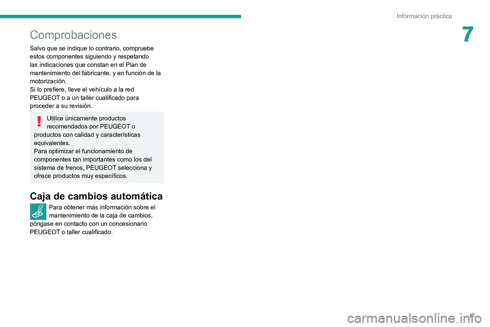 Peugeot Landtrek 2021 Manual del propietario (in Spanish) 5
Información práctica
7Comprobaciones
Salvo que se indique lo contrario, compruebe
estos componentes siguiendo y respetando
las indicaciones que constan en el Plan de
mantenimiento del fabricant Peugeot Landtrek 2021 Manual del propietario (in Spanish) 5
Información práctica
7Comprobaciones
Salvo que se indique lo contrario, compruebe
estos componentes siguiendo y respetando
las indicaciones que constan en el Plan de
mantenimiento del fabricant