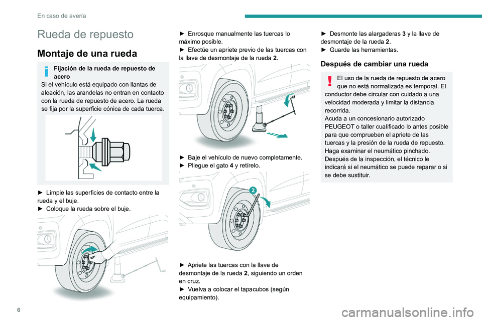 Peugeot Landtrek 2021 Manual del propietario (in Spanish) 6
En caso de averÃa
Rueda de repuesto
Montaje de una rueda
Fijación de la rueda de repuesto de
acero
Si el vehÃculo está equipado con llantas de
aleación, las arandelas no entran en contacto
c Peugeot Landtrek 2021 Manual del propietario (in Spanish) 6
En caso de averÃa
Rueda de repuesto
Montaje de una rueda
Fijación de la rueda de repuesto de
acero
Si el vehÃculo está equipado con llantas de
aleación, las arandelas no entran en contacto
c