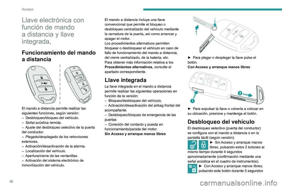 Peugeot Landtrek 2021 Manual del propietario (in Spanish) 18
Acceso
Llave electrónica con
función de mando
a distancia y llave
integrada,
Funcionamiento del mando
a distancia
El mando a distancia permite realizar las
siguientes funciones, según Peugeot Landtrek 2021 Manual del propietario (in Spanish) 18
Acceso
Llave electrónica con
función de mando
a distancia y llave
integrada,
Funcionamiento del mando
a distancia
El mando a distancia permite realizar las
siguientes funciones, según