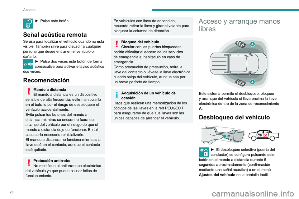 Peugeot Landtrek 2021 Manual del propietario (in Spanish) 20
Acceso
► Pulse este botón.
Señal acústica remota
Se usa para localizar el vehÃculo cuando no está
visible. También sirve para disuadir a cualquier
persona que desee entrar en el vehÃcu Peugeot Landtrek 2021 Manual del propietario (in Spanish) 20
Acceso
► Pulse este botón.
Señal acústica remota
Se usa para localizar el vehÃculo cuando no está
visible. También sirve para disuadir a cualquier
persona que desee entrar en el vehÃcu
