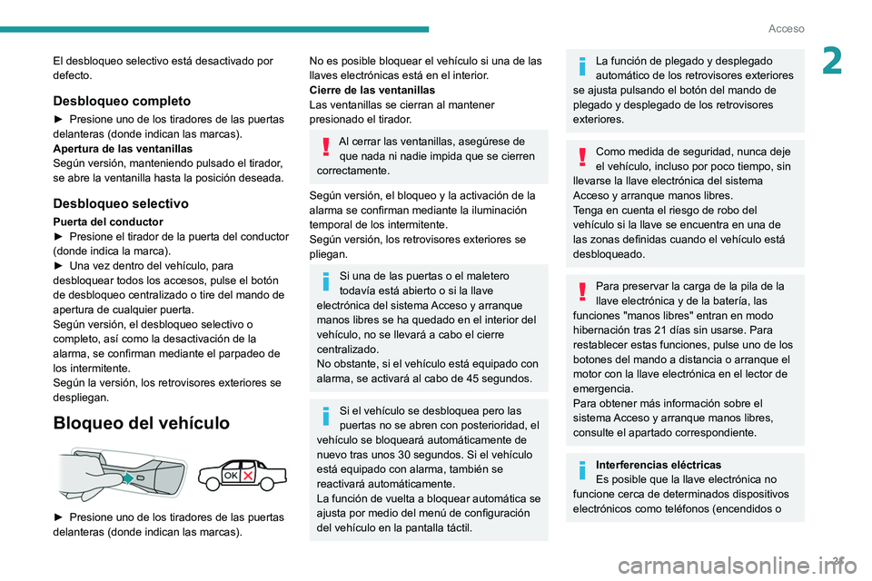 Peugeot Landtrek 2021 Manual del propietario (in Spanish) 21
Acceso
2El desbloqueo selectivo está desactivado por
defecto.
Desbloqueo completo
â–º Presione uno de los tiradores de las puertas
delanteras (donde indican las marcas).
Apertura de las ventan Peugeot Landtrek 2021 Manual del propietario (in Spanish) 21
Acceso
2El desbloqueo selectivo está desactivado por
defecto.
Desbloqueo completo
â–º Presione uno de los tiradores de las puertas
delanteras (donde indican las marcas).
Apertura de las ventan