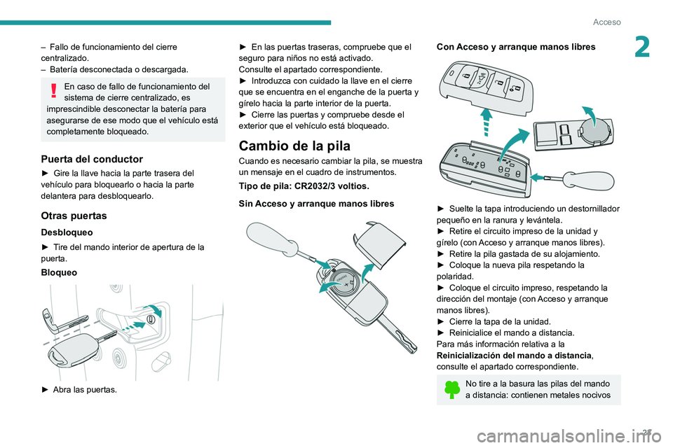 Peugeot Landtrek 2021 Manual del propietario (in Spanish) 23
Acceso
2– Fallo de funcionamiento del cierre
centralizado.
–
BaterÃa desconectada o descargada.
En caso de fallo de funcionamiento del
sistema de cierre centralizado, es
imprescindible d Peugeot Landtrek 2021 Manual del propietario (in Spanish) 23
Acceso
2– Fallo de funcionamiento del cierre
centralizado.
–
BaterÃa desconectada o descargada.
En caso de fallo de funcionamiento del
sistema de cierre centralizado, es
imprescindible d