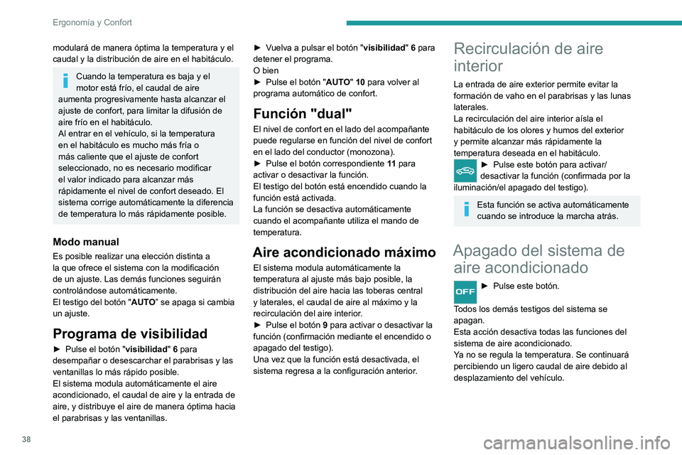 Peugeot Landtrek 2021 Manual del propietario (in Spanish) 38
Ergonomía y Confort
modulará de manera óptima la temperatura y el
caudal y la distribución de aire en el habitáculo.
Cuando la temperatura es baja y el
motor está frío, el caudal de aire
Peugeot Landtrek 2021 Manual del propietario (in Spanish) 38
Ergonomía y Confort
modulará de manera óptima la temperatura y el
caudal y la distribución de aire en el habitáculo.
Cuando la temperatura es baja y el
motor está frío, el caudal de aire