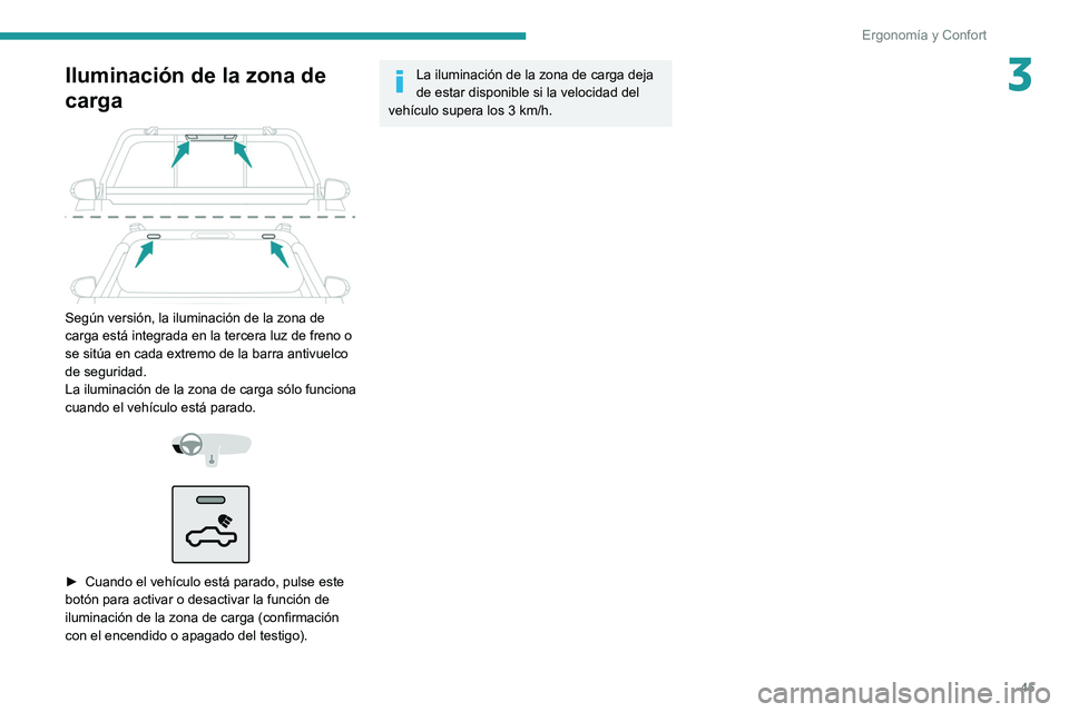Peugeot Landtrek 2021 Manual del propietario (in Spanish) 45
Ergonomía y Confort
3Iluminación de la zona de
carga
Según versión, la iluminación de la zona de
carga está integrada en la tercera luz de freno o
se sitúa en cada extremo de la barra Peugeot Landtrek 2021 Manual del propietario (in Spanish) 45
Ergonomía y Confort
3Iluminación de la zona de
carga
Según versión, la iluminación de la zona de
carga está integrada en la tercera luz de freno o
se sitúa en cada extremo de la barra
