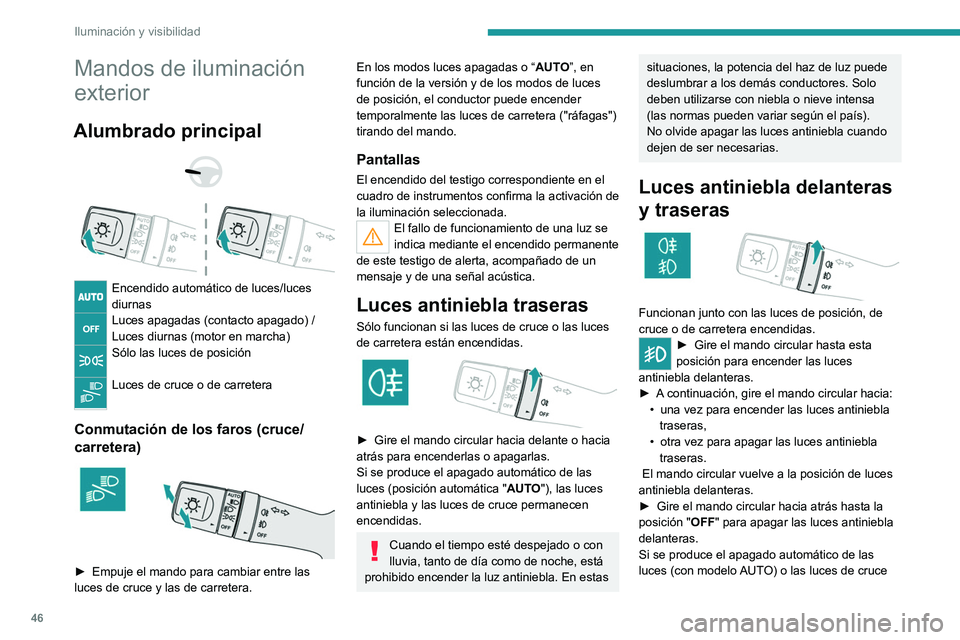 Peugeot Landtrek 2021  Manual del propietario (in Spanish) 46
Iluminación y visibilidad
Mandos de iluminación 
exterior
Alumbrado principal 
 
 
 
Encendido automático de luces/luces 
diurnas
Luces apagadas (contacto apagado) /
Luces diurnas (motor en marc