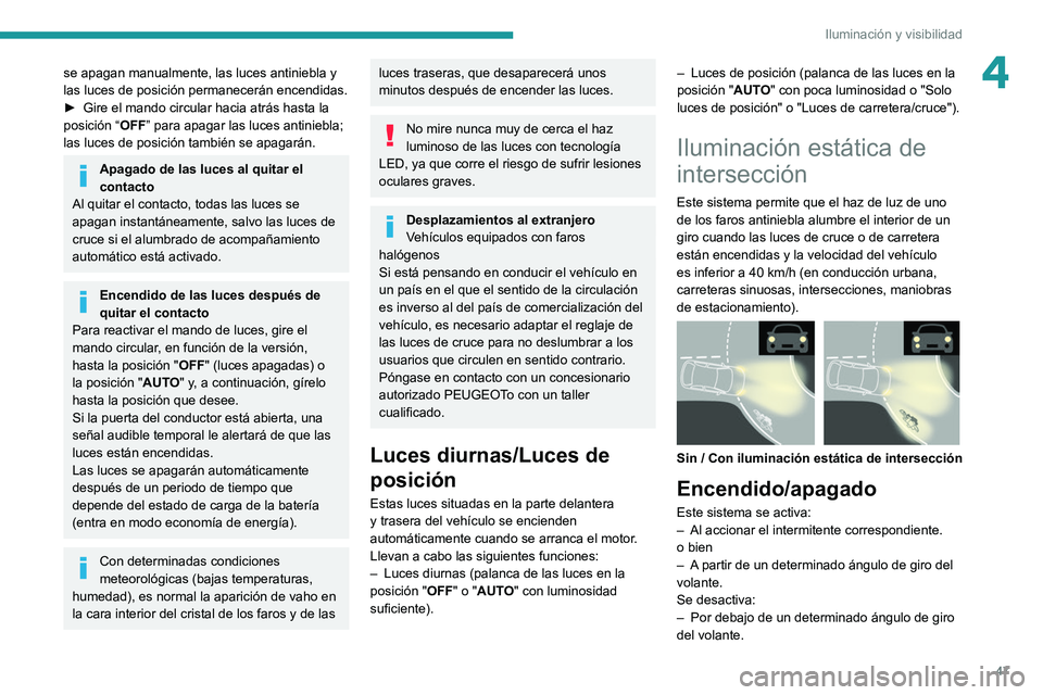 Peugeot Landtrek 2021 Manual del propietario (in Spanish) 47
Iluminación y visibilidad
4se apagan manualmente, las luces antiniebla y
las luces de posición permanecerán encendidas.
►
Gire el mando circular hacia atrás hasta la
posición “ OFF” p Peugeot Landtrek 2021 Manual del propietario (in Spanish) 47
Iluminación y visibilidad
4se apagan manualmente, las luces antiniebla y
las luces de posición permanecerán encendidas.
►
Gire el mando circular hacia atrás hasta la
posición “ OFF” p