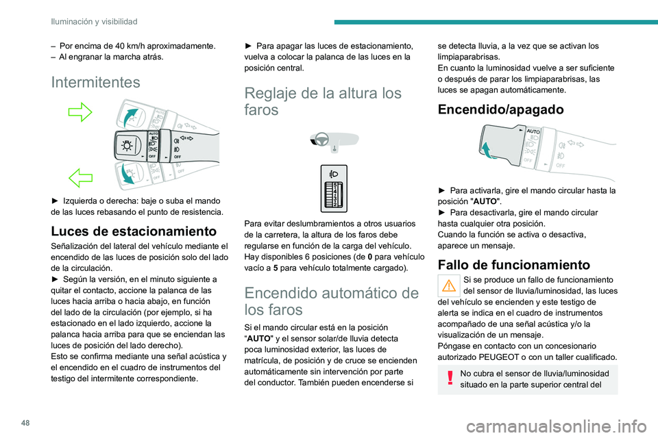 Peugeot Landtrek 2021 Manual del propietario (in Spanish) 48
Iluminación y visibilidad
– Por encima de 40 km/h aproximadamente.
– Al engranar la marcha atrás.
Intermitentes
► Izquierda o derecha: baje o suba el mando
de las luces rebasando el p Peugeot Landtrek 2021 Manual del propietario (in Spanish) 48
Iluminación y visibilidad
– Por encima de 40 km/h aproximadamente.
– Al engranar la marcha atrás.
Intermitentes
► Izquierda o derecha: baje o suba el mando
de las luces rebasando el p