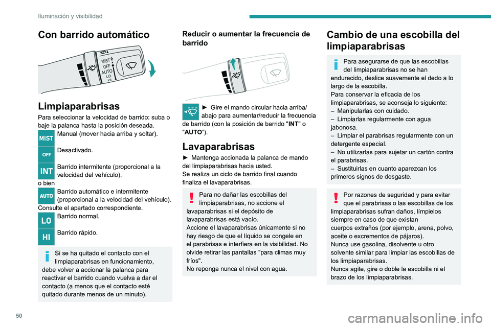 Peugeot Landtrek 2021 Manual del propietario (in Spanish) 50
Iluminación y visibilidad
Con barrido automático
Limpiaparabrisas
Para seleccionar la velocidad de barrido: suba o
baje la palanca hasta la posición deseada.
Manual (mover hacia arriba y sol Peugeot Landtrek 2021 Manual del propietario (in Spanish) 50
Iluminación y visibilidad
Con barrido automático
Limpiaparabrisas
Para seleccionar la velocidad de barrido: suba o
baje la palanca hasta la posición deseada.
Manual (mover hacia arriba y sol