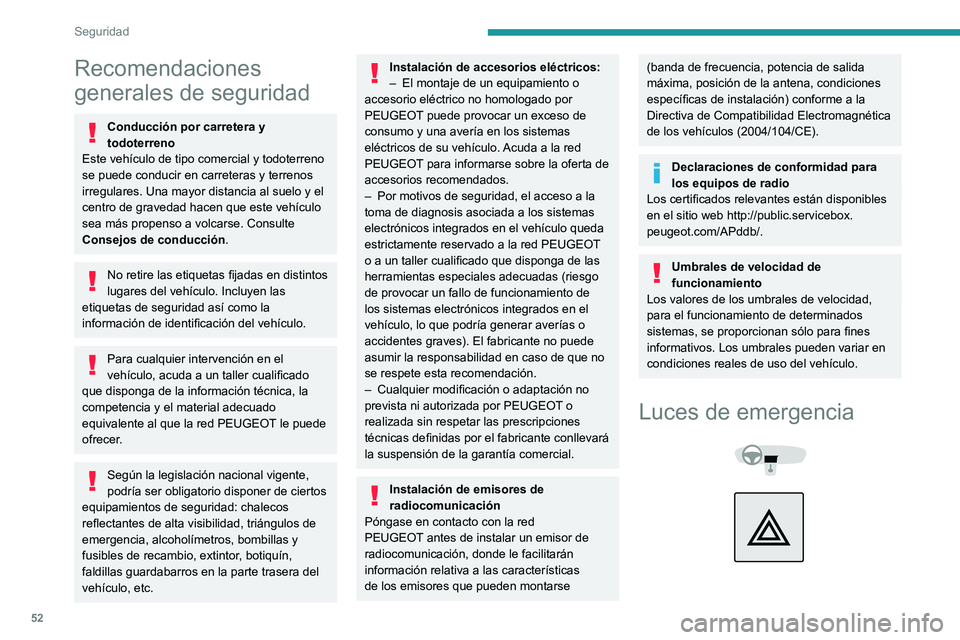 Peugeot Landtrek 2021 Manual del propietario (in Spanish) 52
Seguridad
Recomendaciones
generales de seguridad
Conducción por carretera y
todoterreno
Este vehículo de tipo comercial y todoterreno
se puede conducir en carreteras y terrenos
irregulares. U Peugeot Landtrek 2021 Manual del propietario (in Spanish) 52
Seguridad
Recomendaciones
generales de seguridad
Conducción por carretera y
todoterreno
Este vehículo de tipo comercial y todoterreno
se puede conducir en carreteras y terrenos
irregulares. U