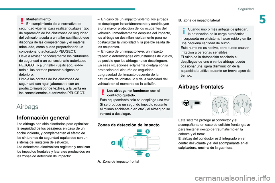 Peugeot Landtrek 2021 Manual del propietario (in Spanish) 59
Seguridad
5Mantenimiento
En cumplimiento de la normativa de
seguridad vigente, para realizar cualquier tipo
de reparación de los cinturones de seguridad
del vehículo, acuda a un taller cualifi Peugeot Landtrek 2021 Manual del propietario (in Spanish) 59
Seguridad
5Mantenimiento
En cumplimiento de la normativa de
seguridad vigente, para realizar cualquier tipo
de reparación de los cinturones de seguridad
del vehículo, acuda a un taller cualifi