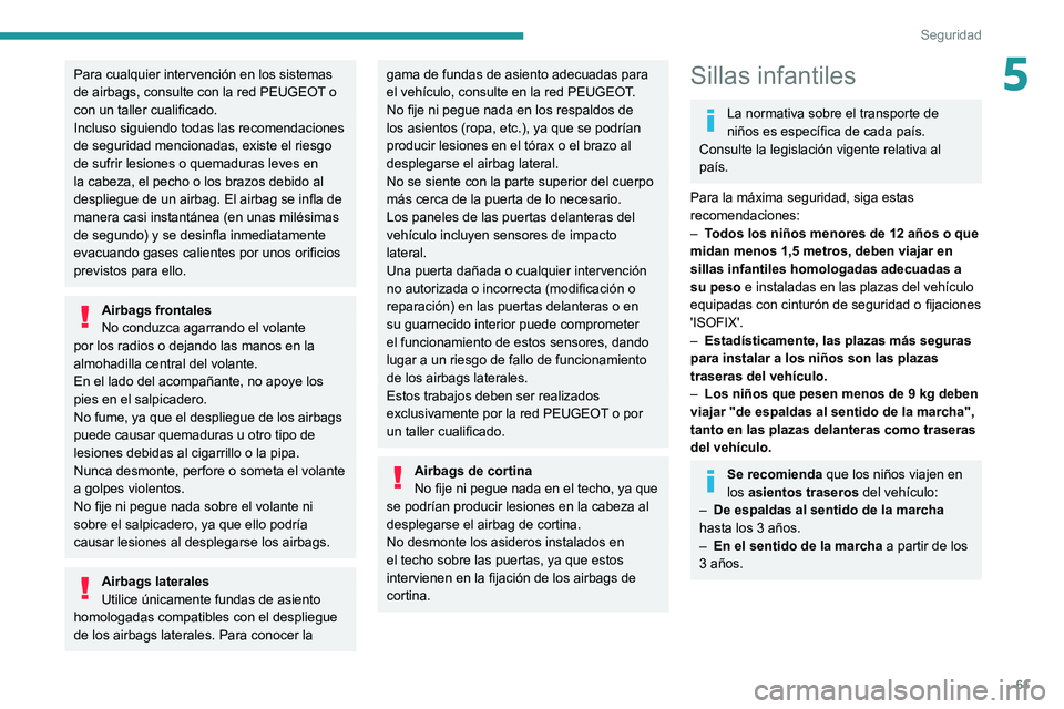 Peugeot Landtrek 2021 Manual del propietario (in Spanish) 61
Seguridad
5Para cualquier intervención en los sistemas
de airbags, consulte con la red PEUGEOT o
con un taller cualificado.
Incluso siguiendo todas las recomendaciones
de seguridad mencionadas, Peugeot Landtrek 2021 Manual del propietario (in Spanish) 61
Seguridad
5Para cualquier intervención en los sistemas
de airbags, consulte con la red PEUGEOT o
con un taller cualificado.
Incluso siguiendo todas las recomendaciones
de seguridad mencionadas,