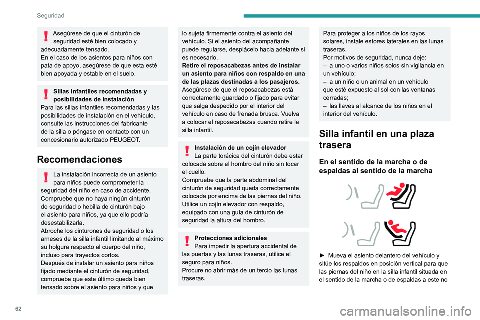 Peugeot Landtrek 2021 Manual del propietario (in Spanish) 62
Seguridad
Asegúrese de que el cinturón de seguridad esté bien colocado y
adecuadamente tensado.
En el caso de los asientos para niños con
pata de apoyo, asegúrese de que esta esté
bien apo Peugeot Landtrek 2021 Manual del propietario (in Spanish) 62
Seguridad
Asegúrese de que el cinturón de seguridad esté bien colocado y
adecuadamente tensado.
En el caso de los asientos para niños con
pata de apoyo, asegúrese de que esta esté
bien apo