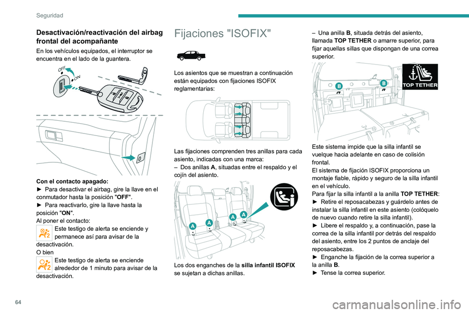 Peugeot Landtrek 2021 Manual del propietario (in Spanish) 64
Seguridad
Desactivación/reactivación del airbag
frontal del acompañante
En los vehículos equipados, el interruptor se
encuentra en el lado de la guantera.
Con el contacto apagado:
► Pa Peugeot Landtrek 2021 Manual del propietario (in Spanish) 64
Seguridad
Desactivación/reactivación del airbag
frontal del acompañante
En los vehículos equipados, el interruptor se
encuentra en el lado de la guantera.
Con el contacto apagado:
► Pa